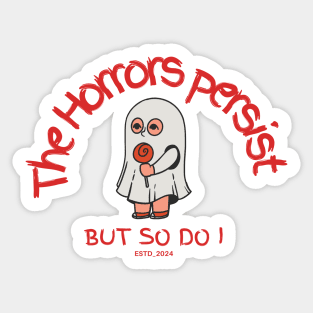 The Horrors Persist But So Do I Sticker